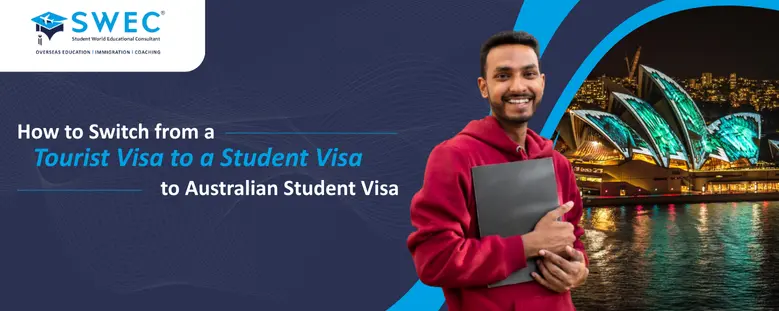 How to Switch from a Tourist Visa to a Student Visa in Australia