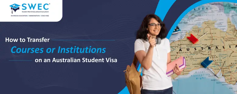 How to Transfer Courses or Institutions on an Australian Student Visa