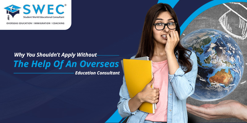 Why-You-Shouldn’t-Apply-Without-The-Help-Of-An-Overseas-Education-Consultant